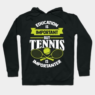 Education Is Important But Tennis Is Importanter Hoodie